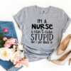 I’m a Nurse I Can’t Cure Stupid T-shirt - Image 2