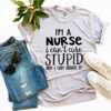 I’m a Nurse I Can’t Cure Stupid T-shirt - Image 3