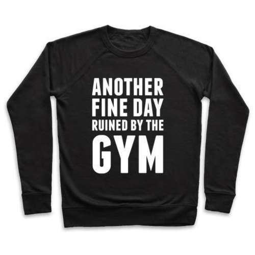 another-fine-day-ruined-by-the-gym-crewneck-sweatshirt-pullover-virgin-teez-6615895539827-3.jpg ANOTHER FINE DAY RUINED BY THE GYM CREWNECK SWEATSHIRT